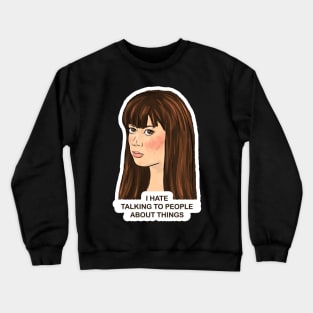 I Hate Talking to People About Things Parks and Rec April Crewneck Sweatshirt